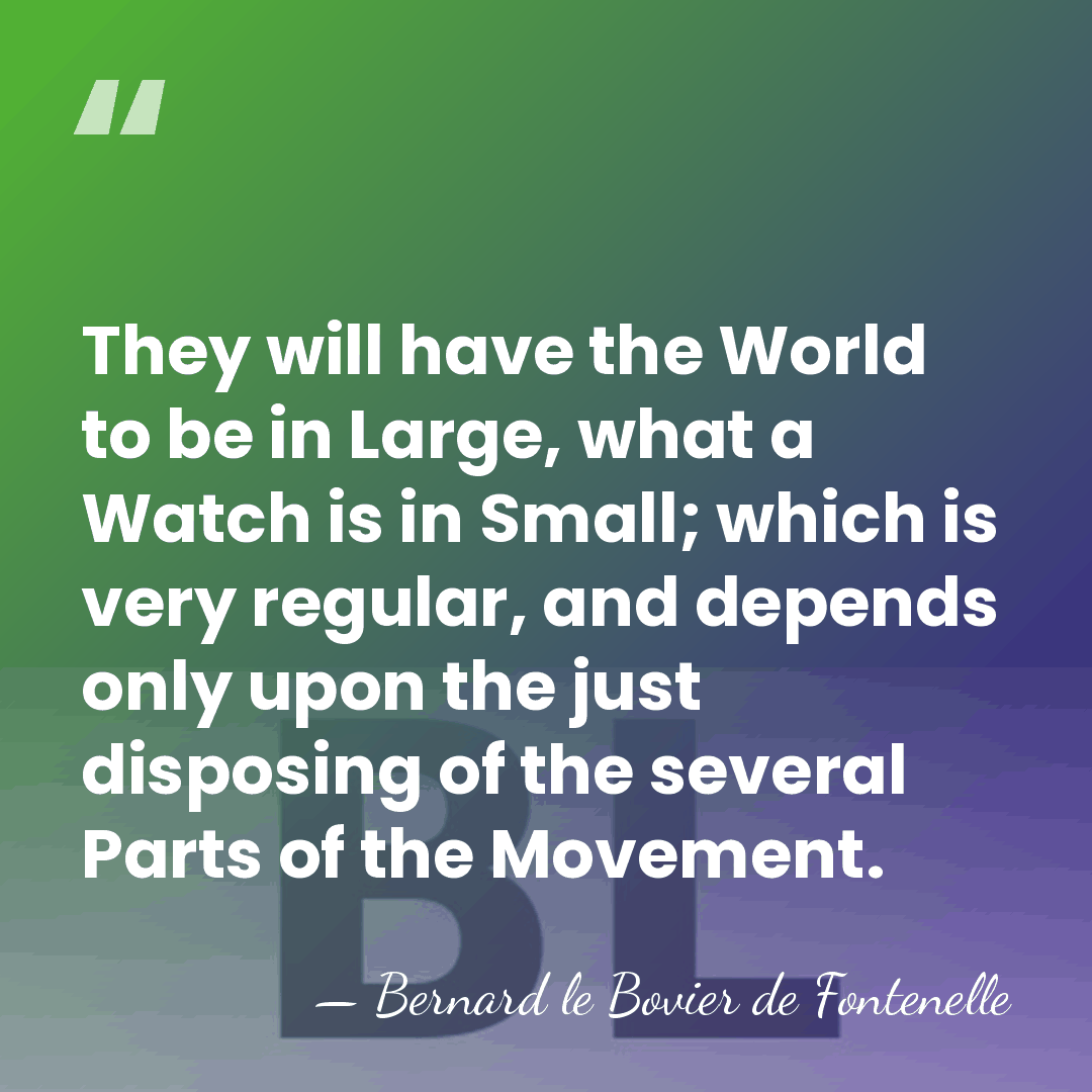 They will have the World to be in Large, what a Watch&hellip; - Bernard le Bovier de Fontenelle