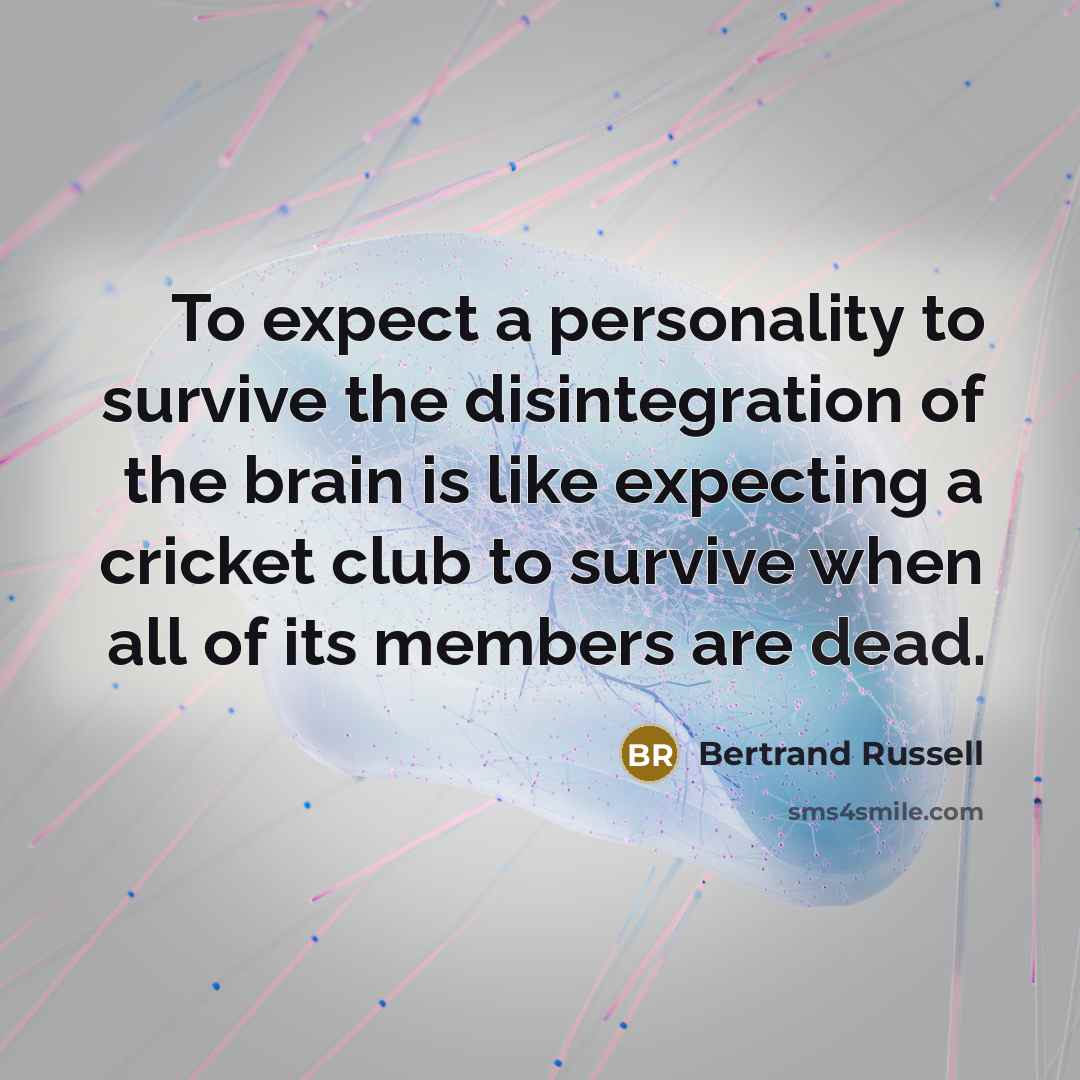 “To expect a personality to survive the disintegration of the…” quote by Bertrand Russell