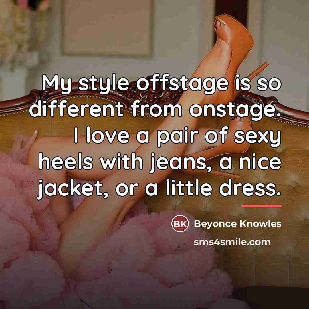 “My style offstage is so different from onstage. I love…” quote by Beyonce Knowles