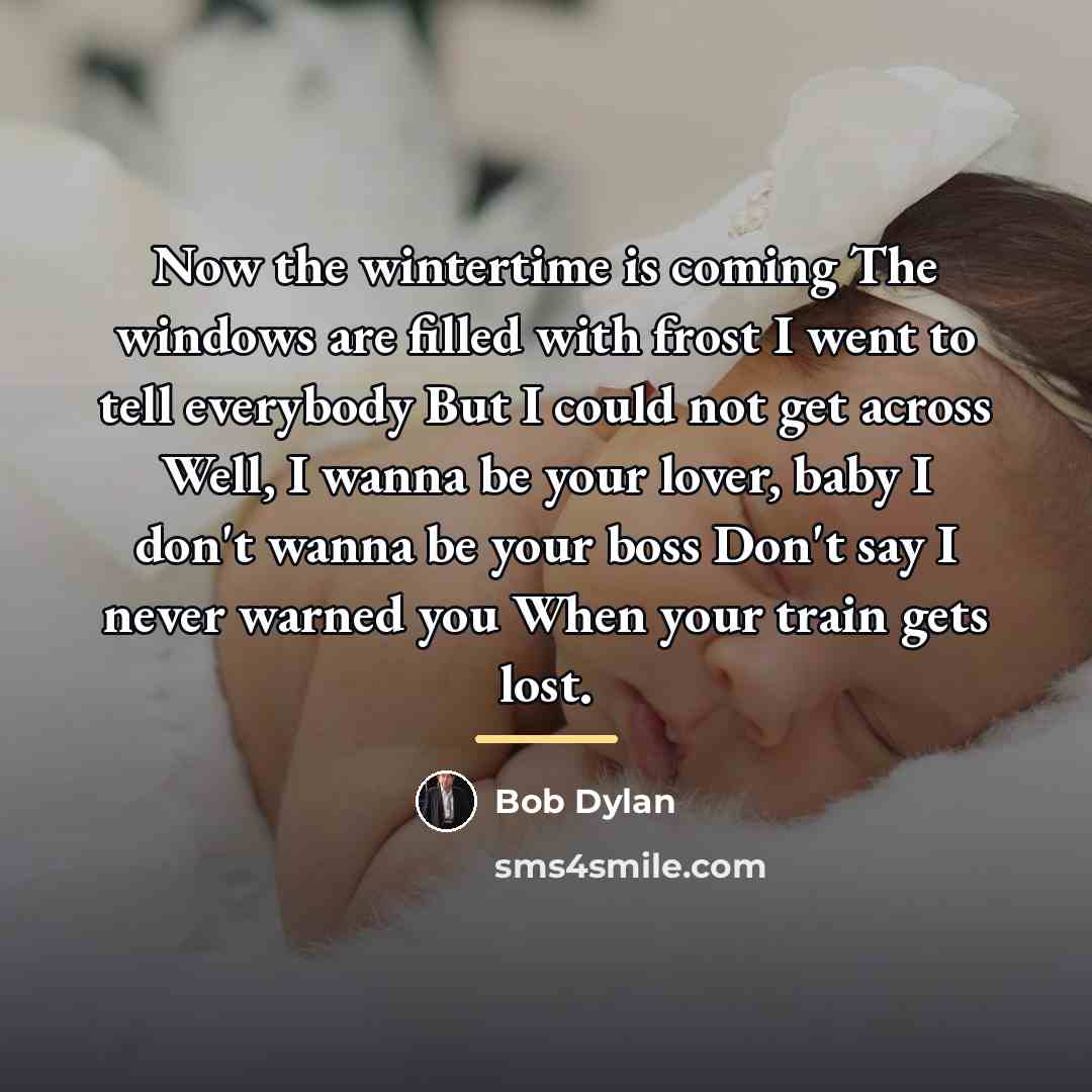 “Now the wintertime is coming The windows are filled with…” quote by Bob Dylan