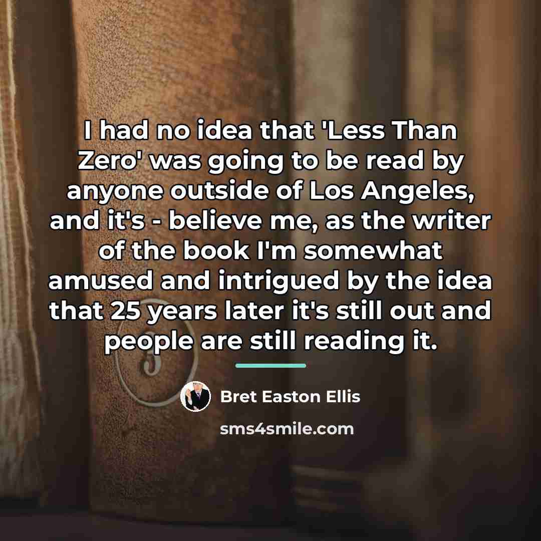 “I had no idea that 'Less Than Zero' was going…” quote by Bret Easton Ellis