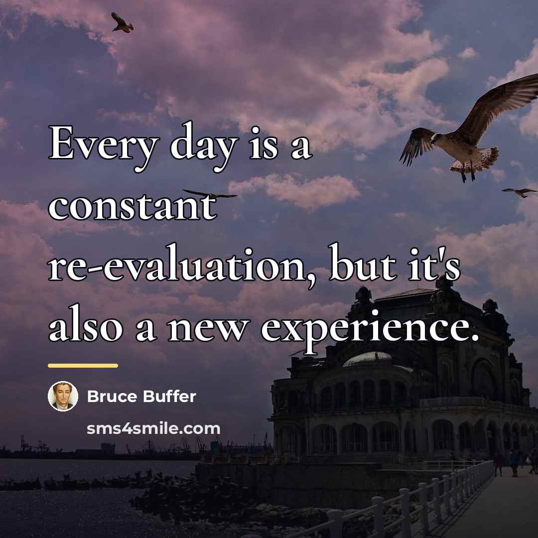 “Every day is a constant re-evaluation, but it's also a…” quote by Bruce Buffer