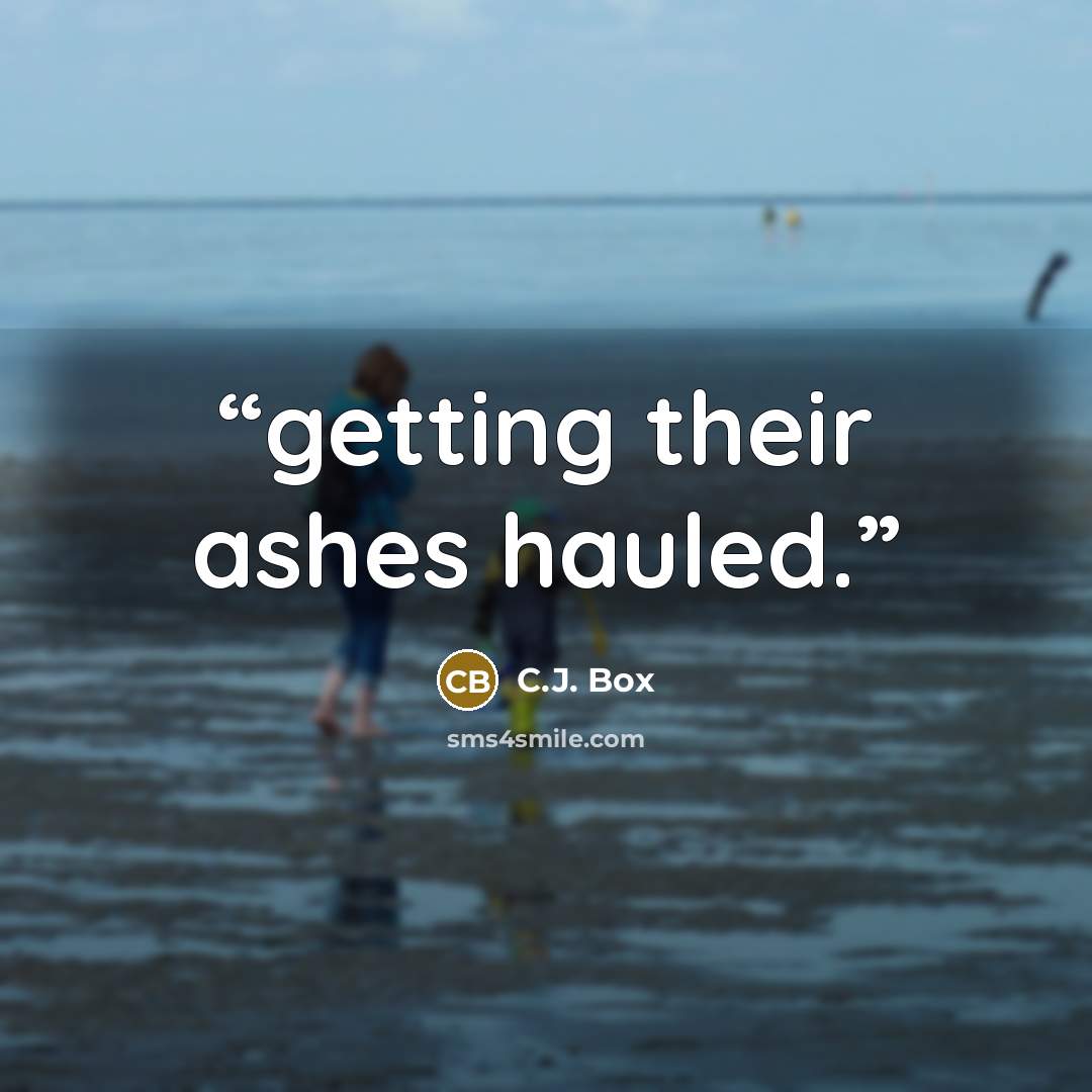 “getting their ashes hauled.” quote by C.J. Box