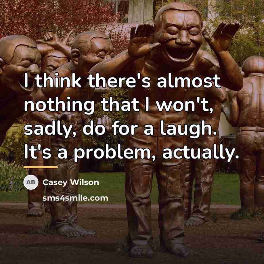 “I think there's almost nothing that I won't, sadly, do…” quote by Casey Wilson