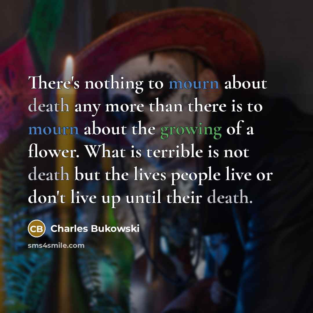 “There's nothing to mourn about death any more than there…” quote by Charles Bukowski