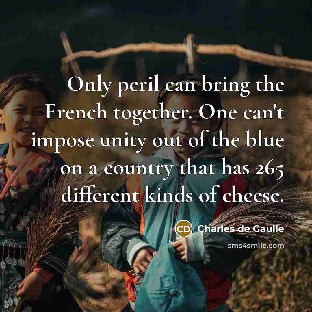 “Only peril can bring the French together. One can't impose…” quote by Charles de Gaulle