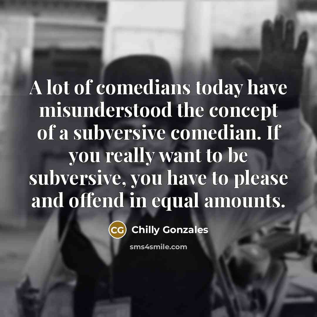 “A lot of comedians today have misunderstood the concept of…” quote by Chilly Gonzales
