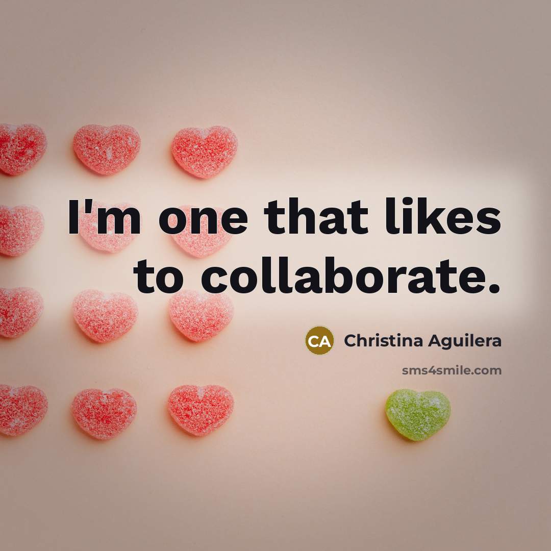 “I'm one that likes to collaborate.…” quote by Christina Aguilera