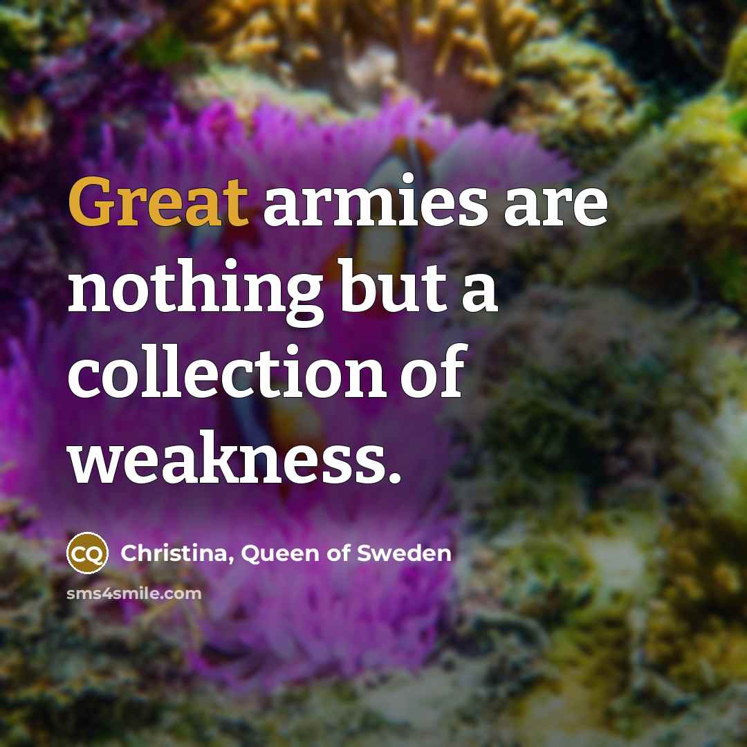 “Great armies are nothing but a collection of weakness.…” quote by Christina, Queen of Sweden