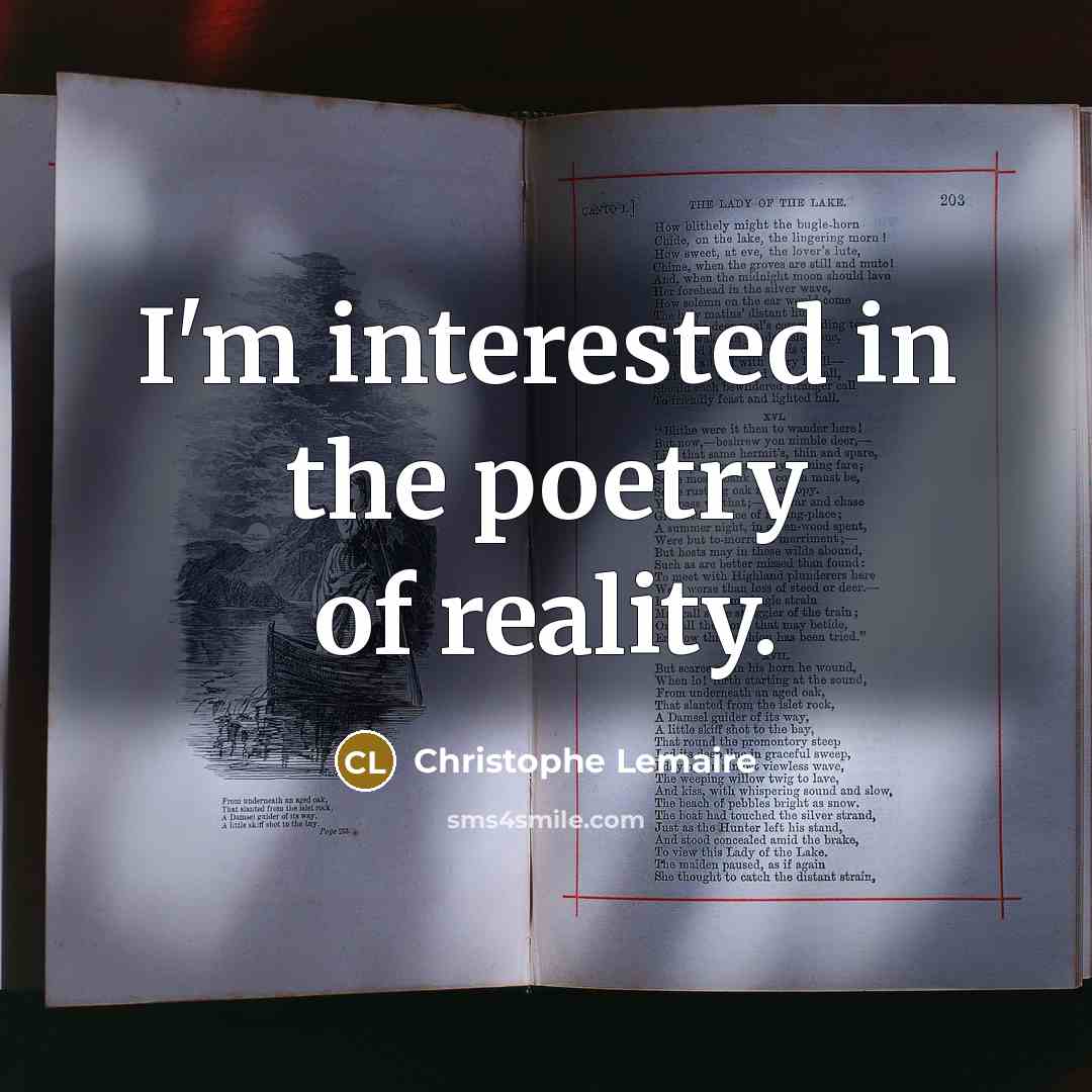 “I'm interested in the poetry of reality.…” quote by Christophe Lemaire