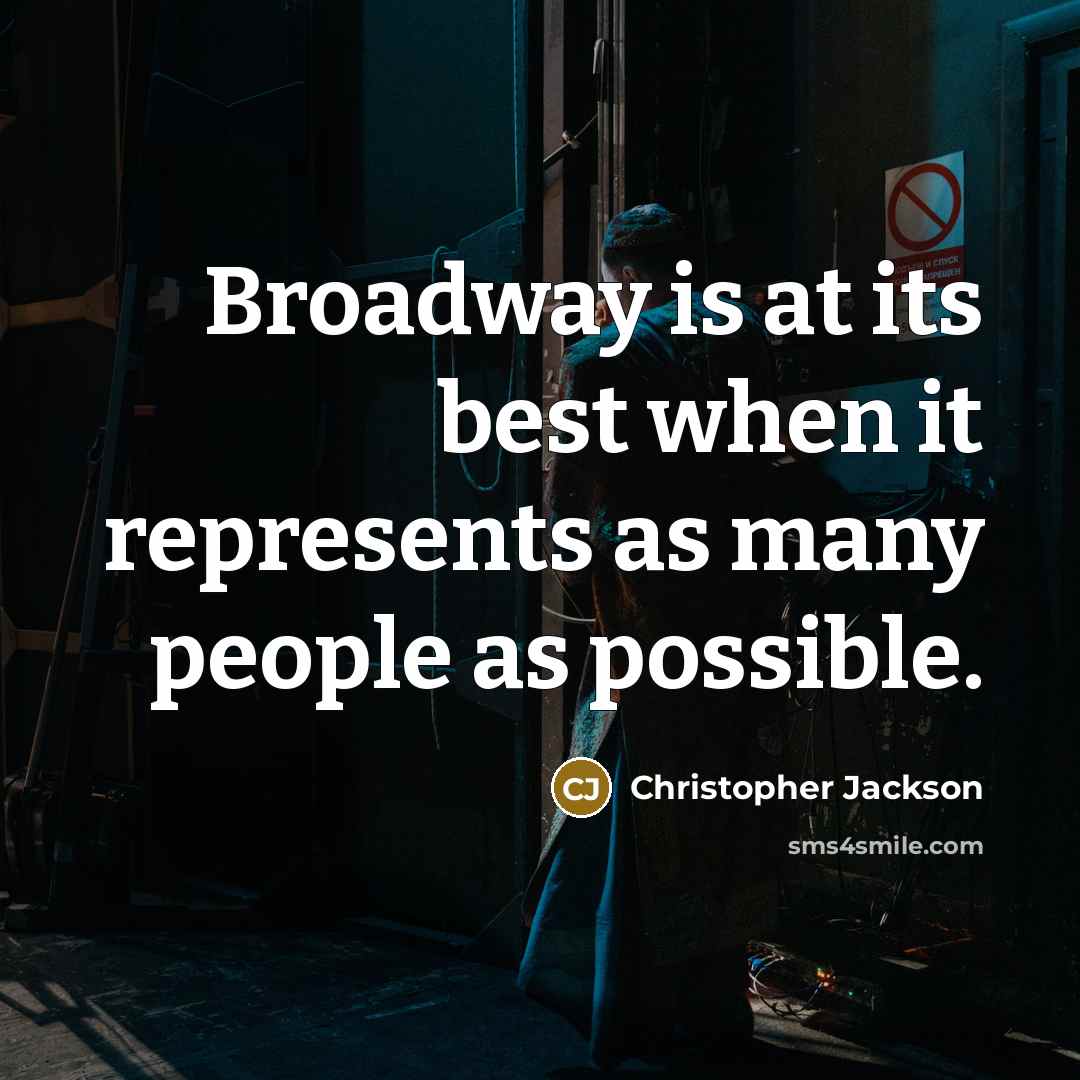 “Broadway is at its best when it represents as many people as possible.” quote by Christopher Jackson