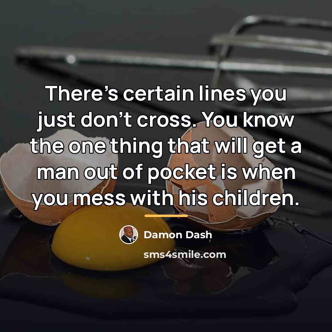 “There's certain lines you just don't cross. You know the…” quote by Damon Dash