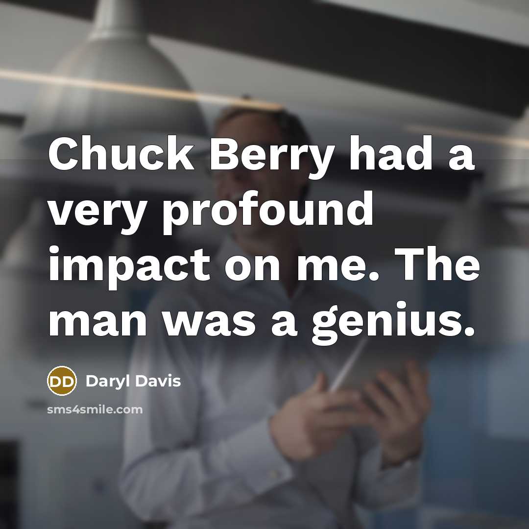 “Chuck Berry had a very profound impact on me. The man was a genius.” quote by Daryl Davis