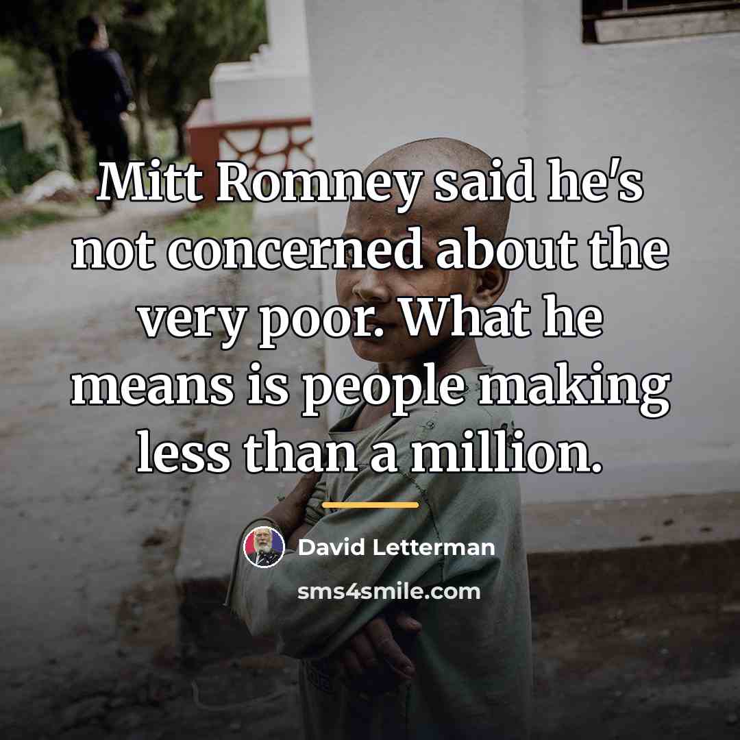 “Mitt Romney said he's not concerned about the very poor.…” quote by David Letterman