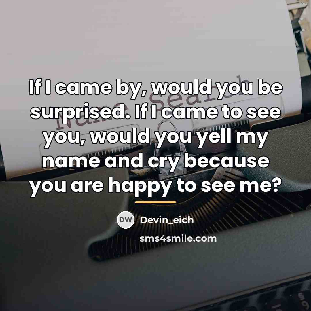 “If I came by, would you be surprised. If I…” quote by Devin_eich