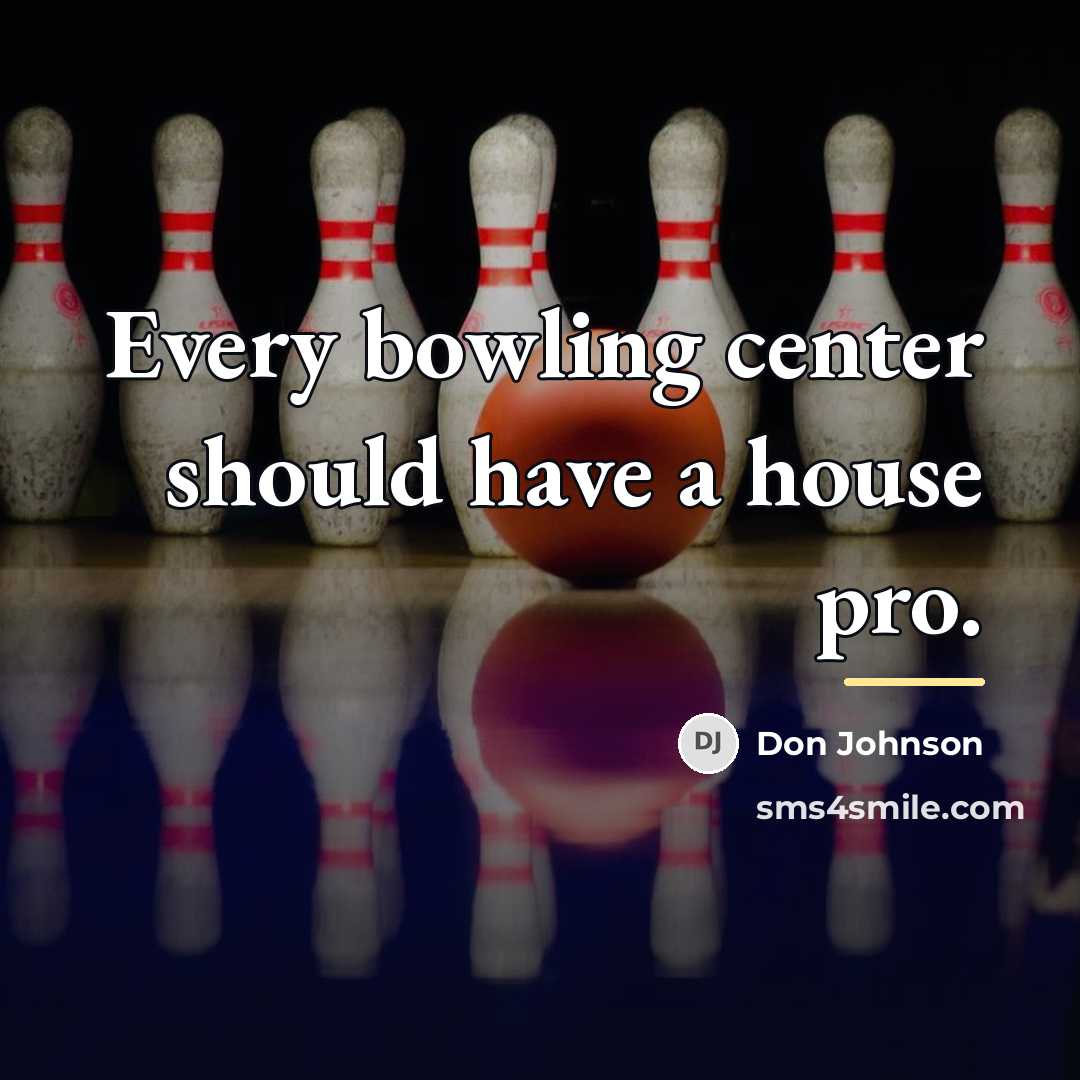 “Every bowling center should have a house pro.…” quote by Don Johnson
