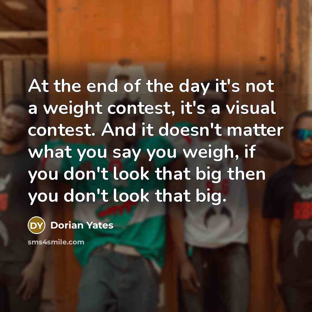 “At the end of the day it's not a weight…” quote by Dorian Yates