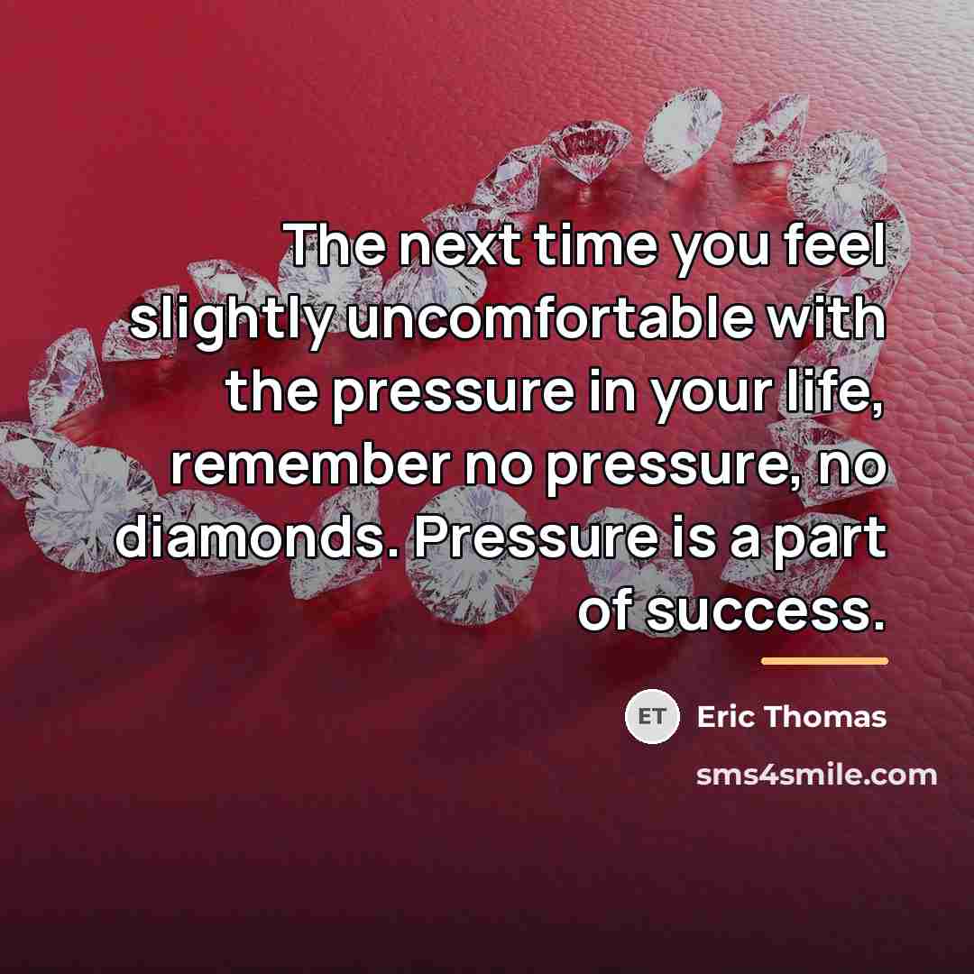 “The next time you feel slightly uncomfortable with the pressure…” quote by Eric Thomas