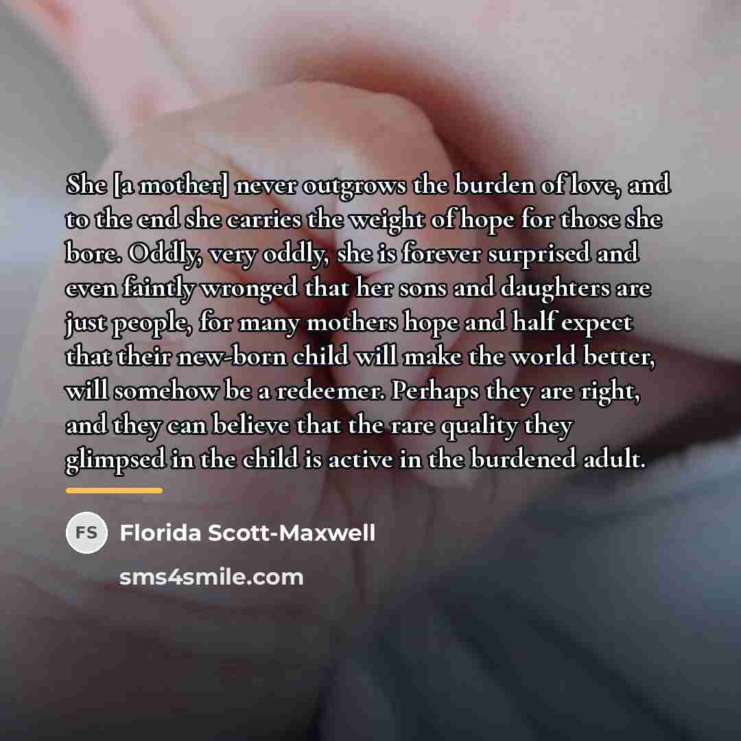 “She [a mother] never outgrows the burden of love, and…” quote by Florida Scott-Maxwell