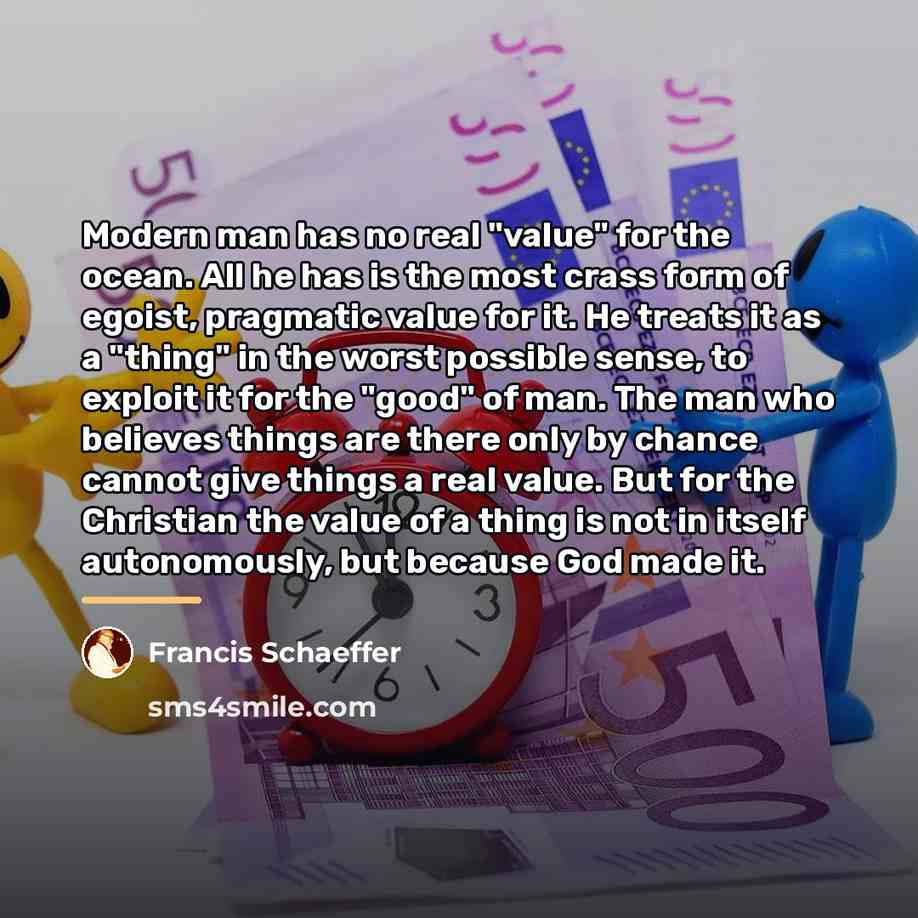 “Modern man has no real "value" for the ocean. All…” quote by Francis Schaeffer