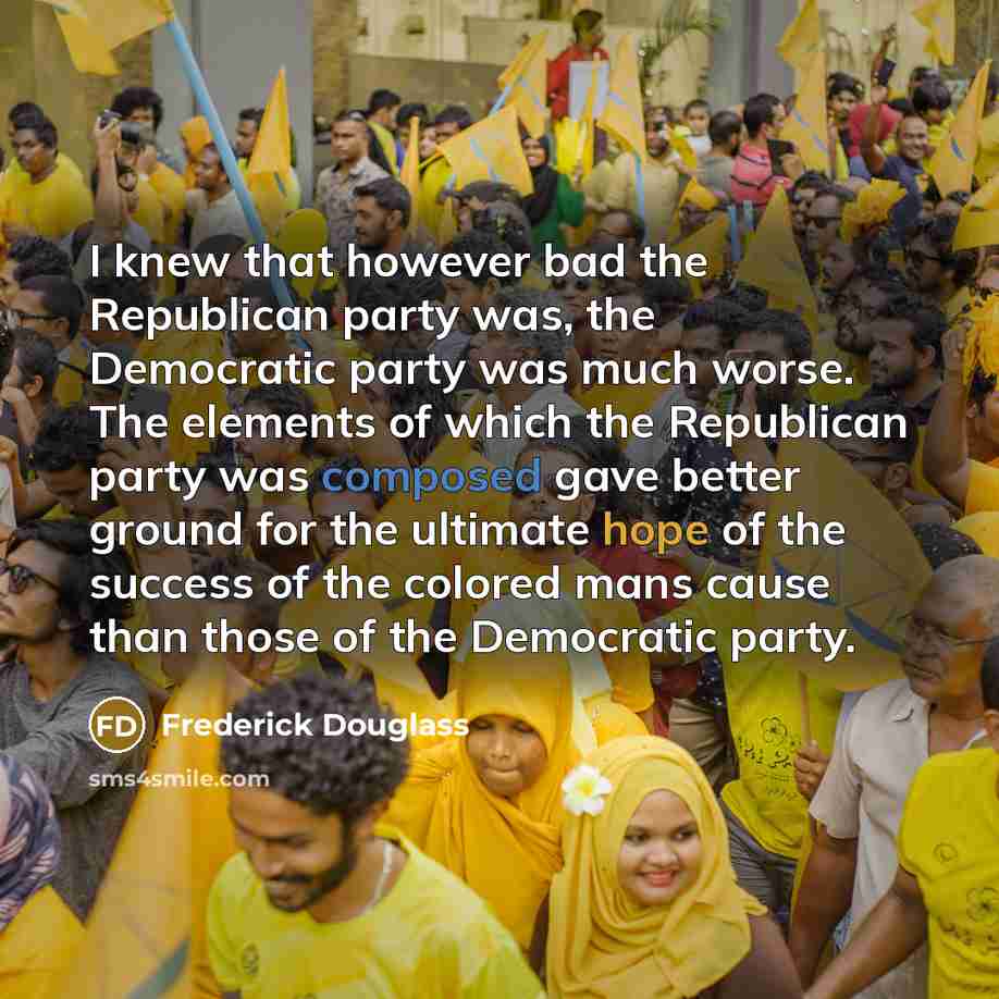 “I knew that however bad the Republican party was, the…” quote by Frederick Douglass