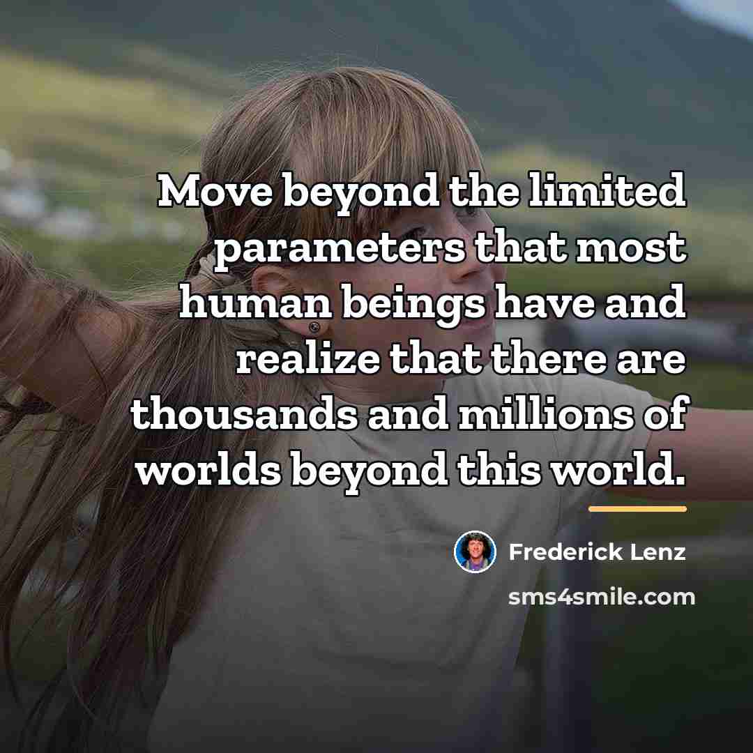 “Move beyond the limited parameters that most human beings have…” quote by Frederick Lenz
