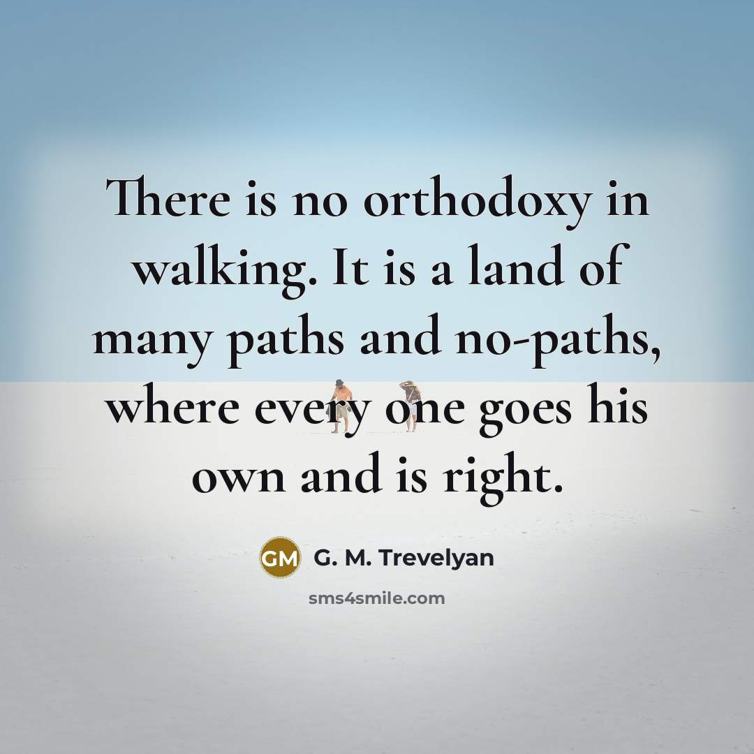 “There is no orthodoxy in walking. It is a land…” quote by G. M. Trevelyan