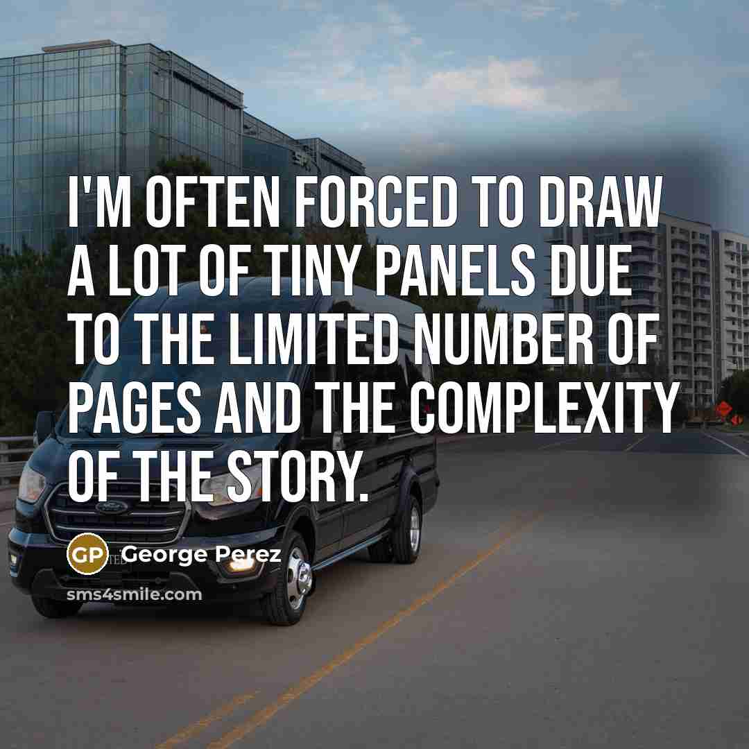 “I'm often forced to draw a lot of tiny panels…” quote by George Perez