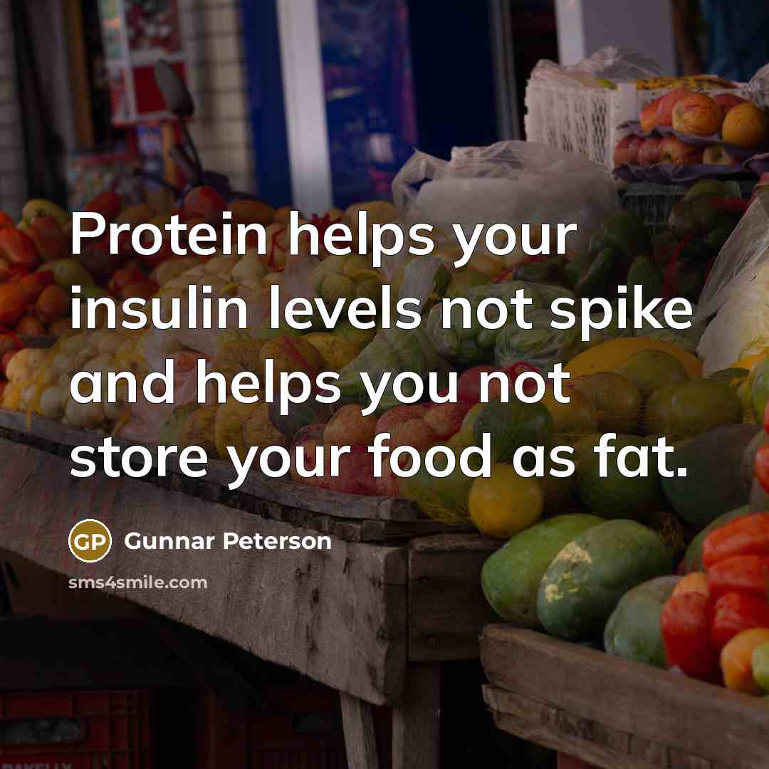“Protein helps your insulin levels not spike and helps you…” quote by Gunnar Peterson