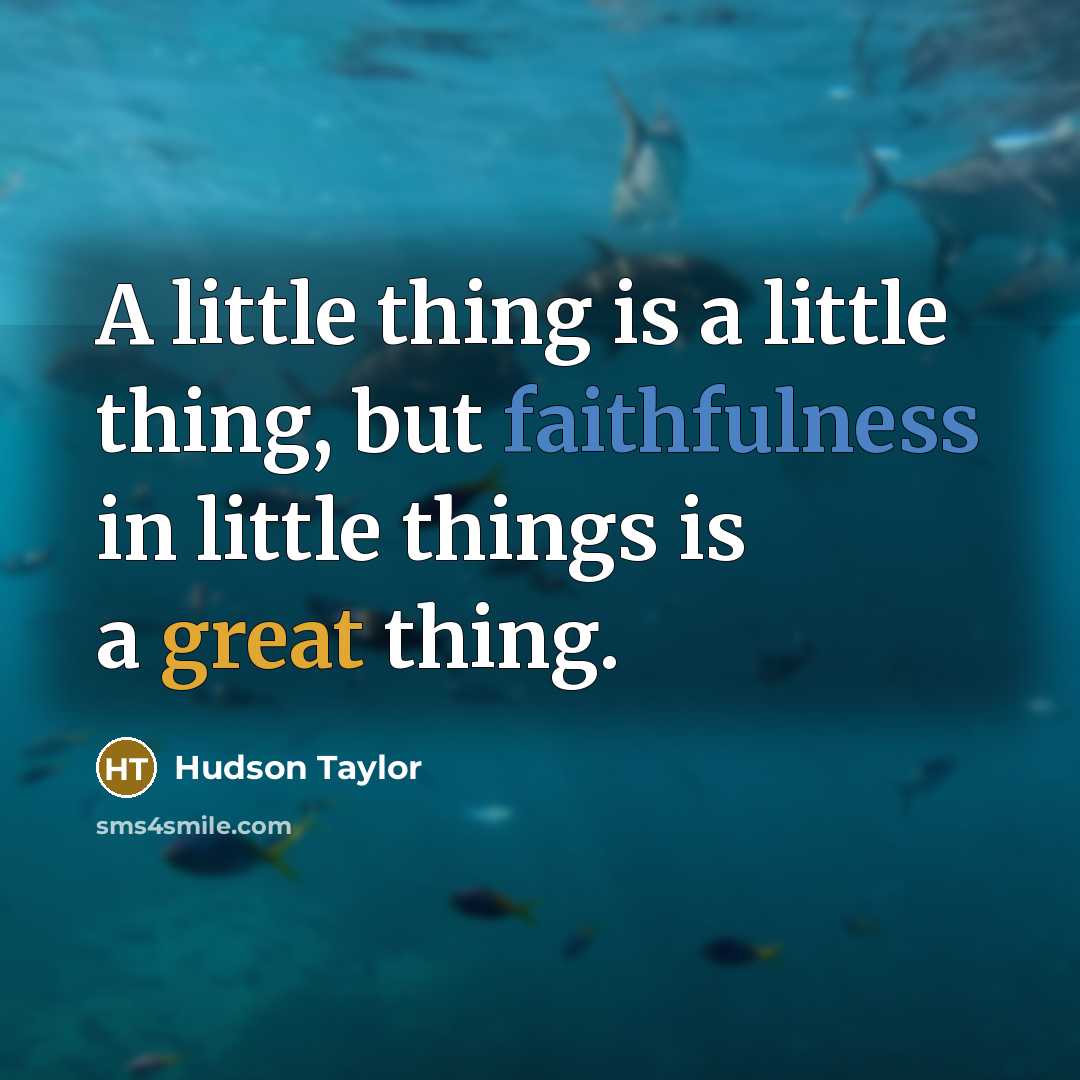 “A little thing is a little thing, but faithfulness in…” quote by Hudson Taylor