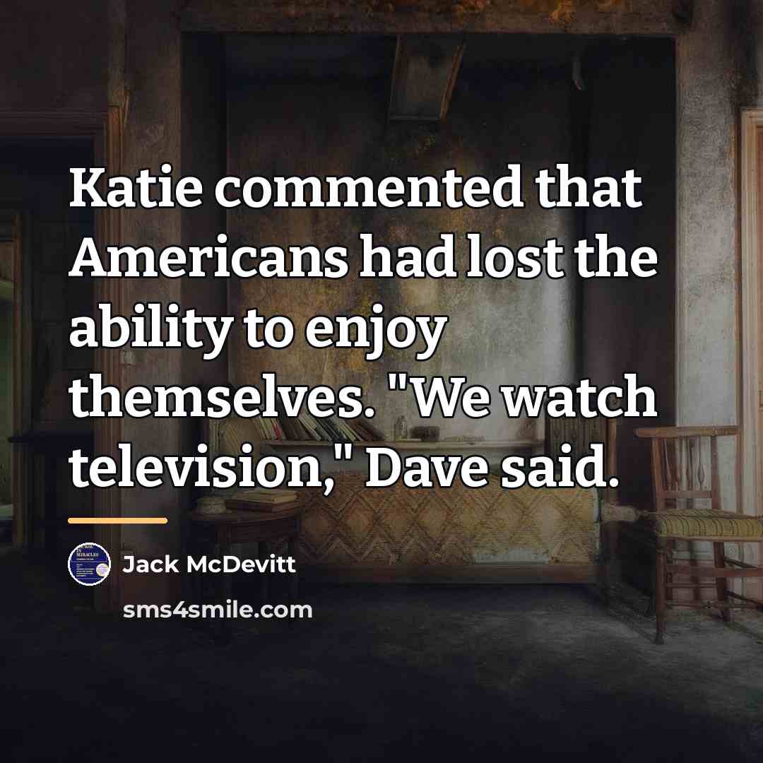 “Katie commented that Americans had lost the ability to enjoy…” quote by Jack McDevitt