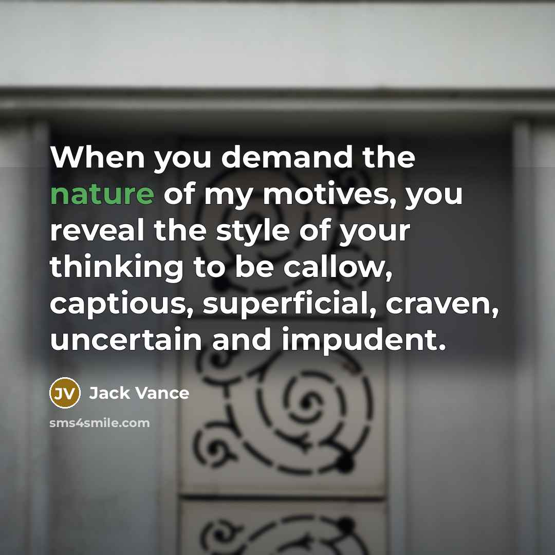 “When you demand the nature of my motives, you reveal…” quote by Jack Vance