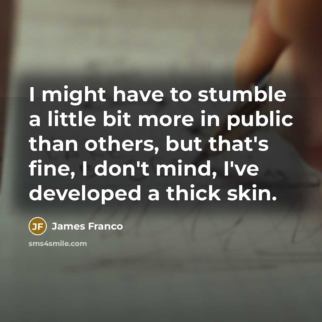 “I might have to stumble a little bit more in…” quote by James Franco