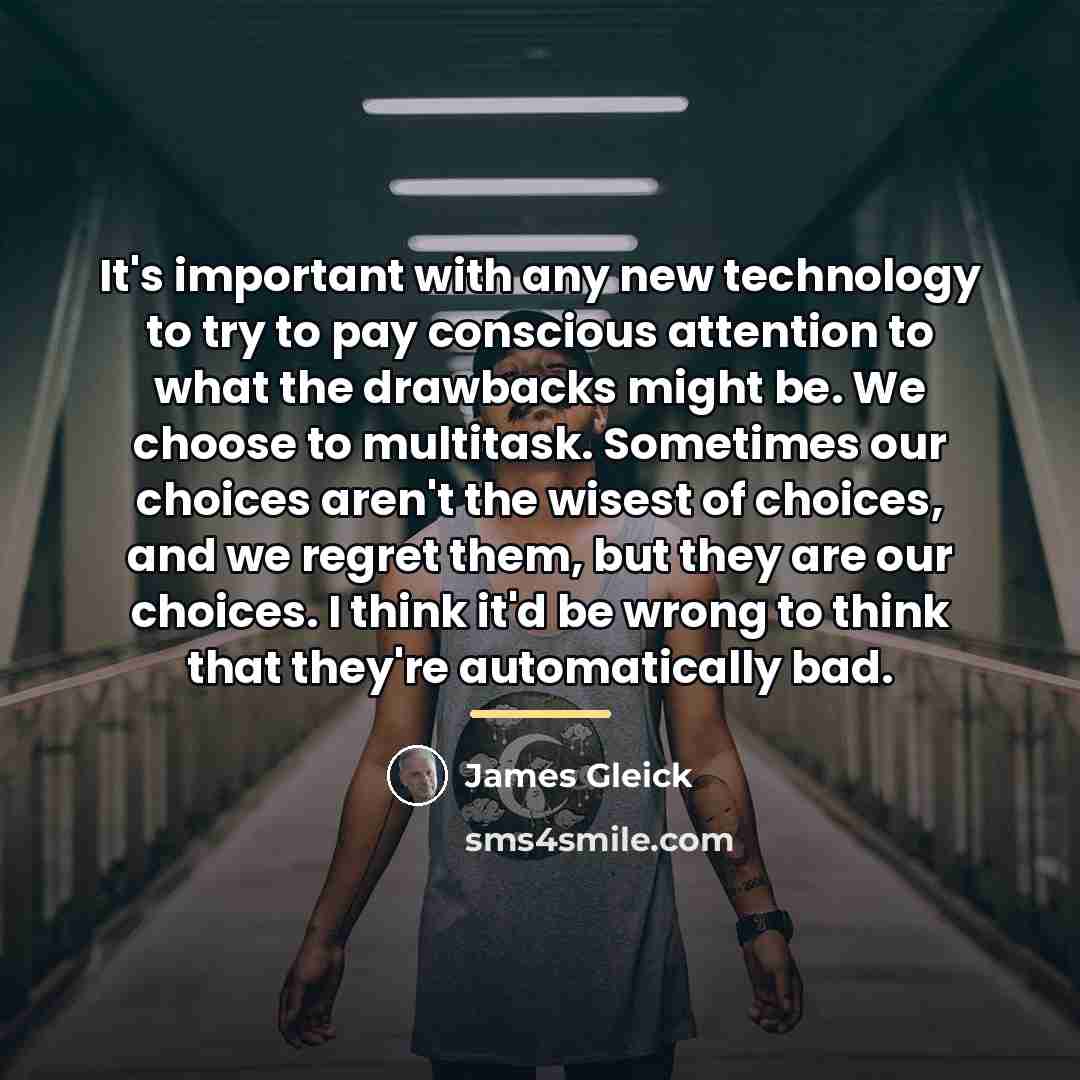 “It's important with any new technology to try to pay…” quote by James Gleick
