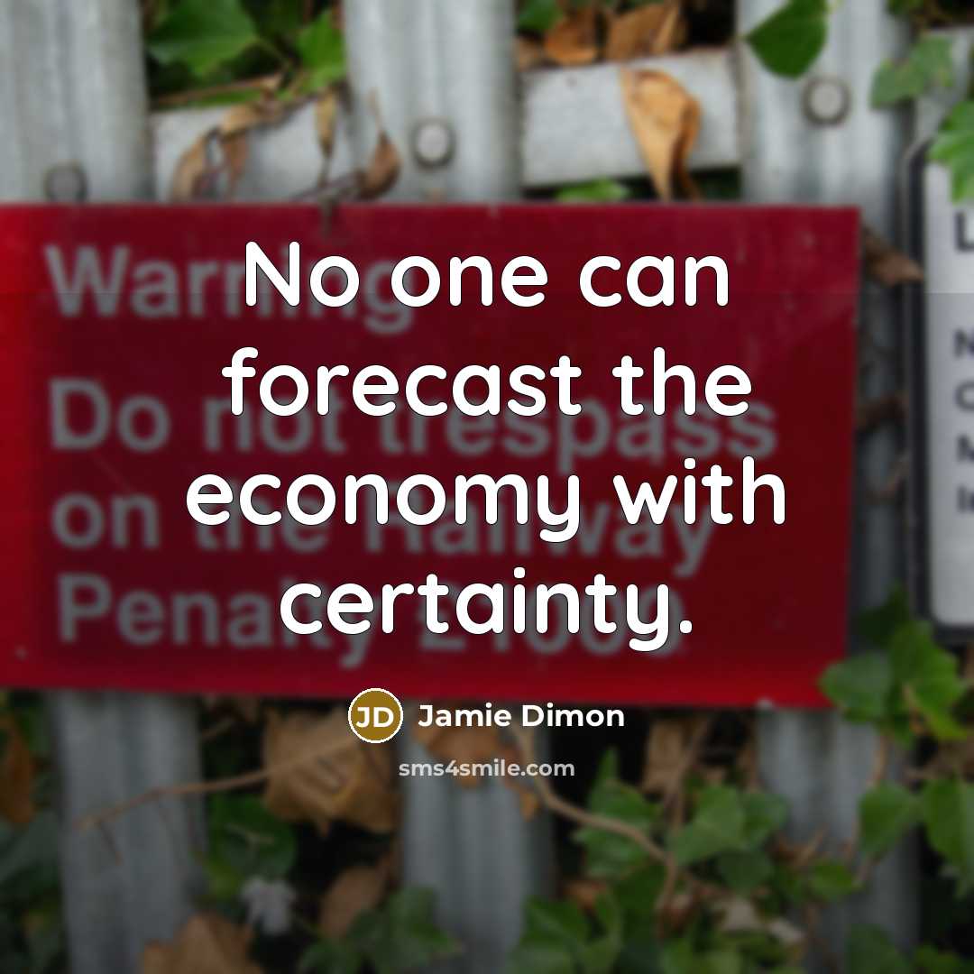 “No one can forecast the economy with certainty.…” quote by Jamie Dimon