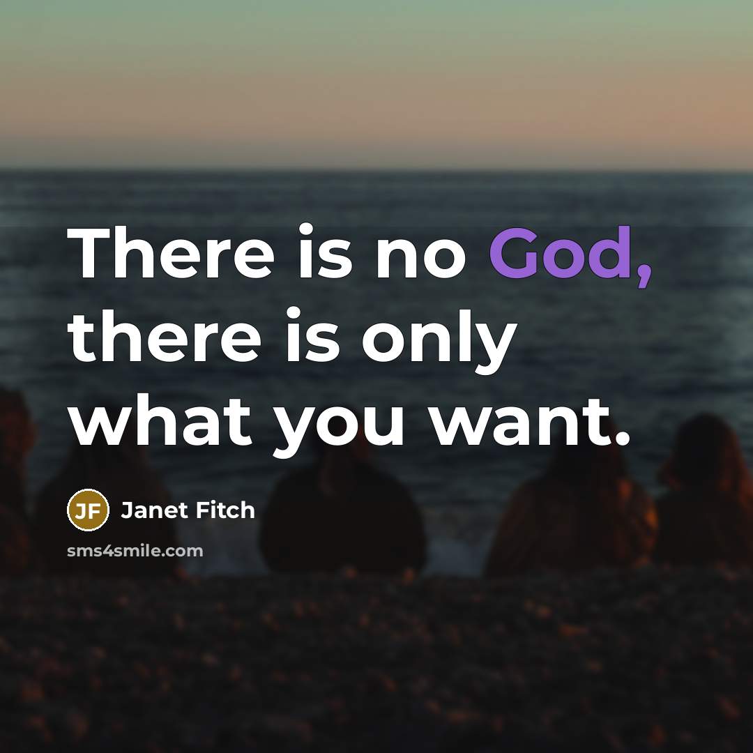 “There is no God, there is only what you want.…” quote by Janet Fitch