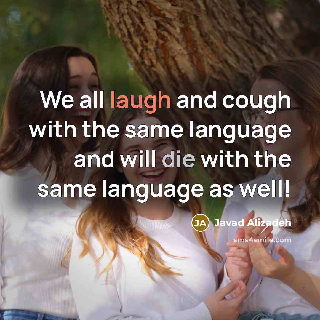 “We all laugh and cough with the same language and will die with the same language as well!” quote by Javad Alizadeh