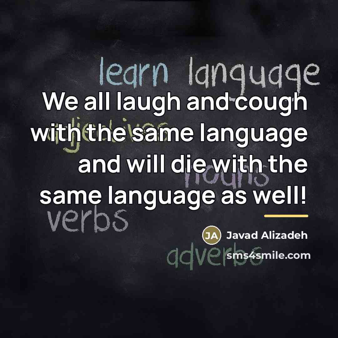 “We all laugh and cough with the same language and…” quote by Javad Alizadeh