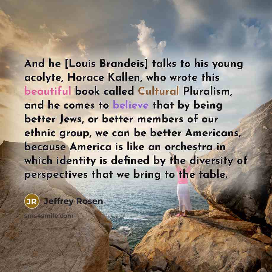 “And he [Louis Brandeis] talks to his young acolyte, Horace…” quote by Jeffrey Rosen
