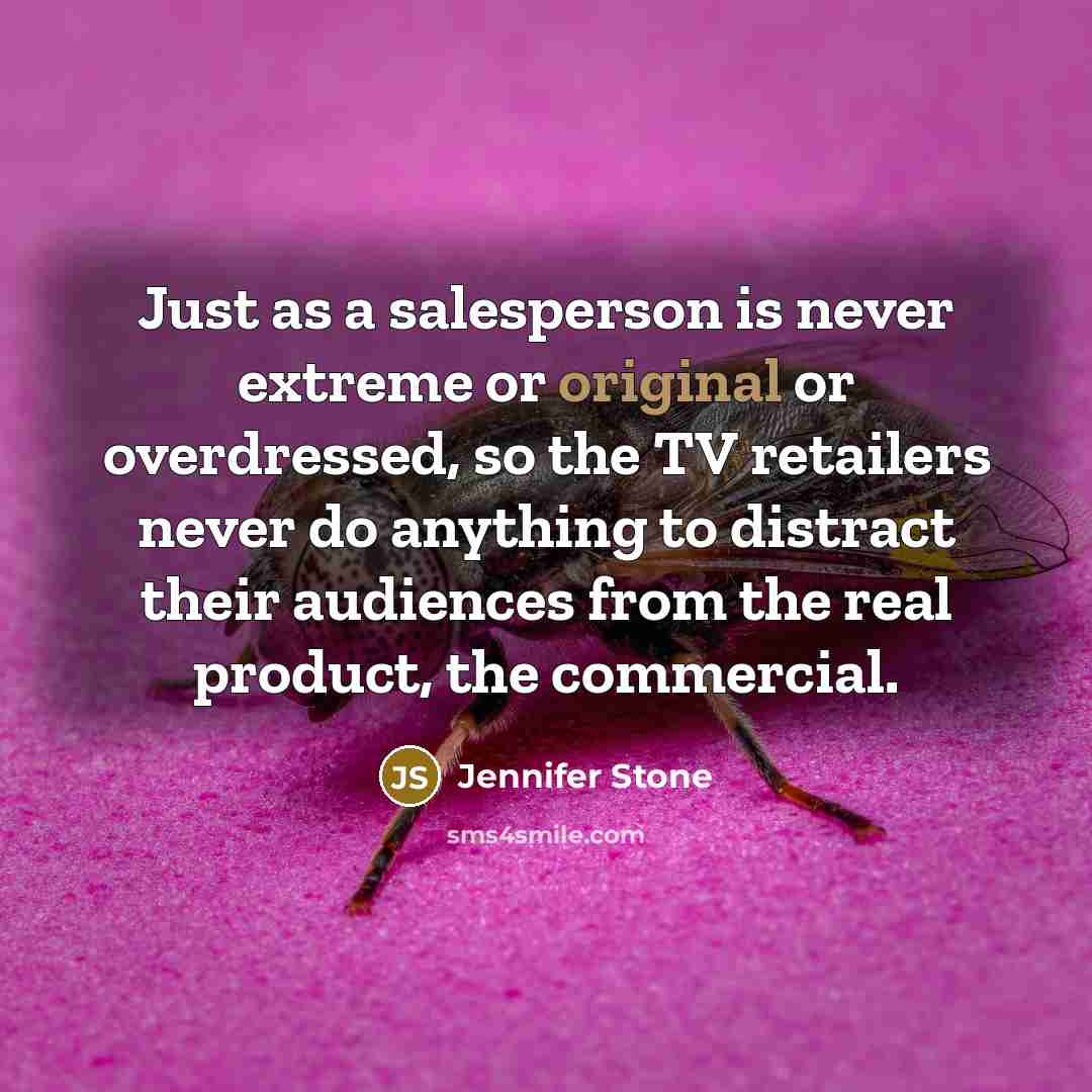 “Just as a salesperson is never extreme or original or…” quote by Jennifer Stone