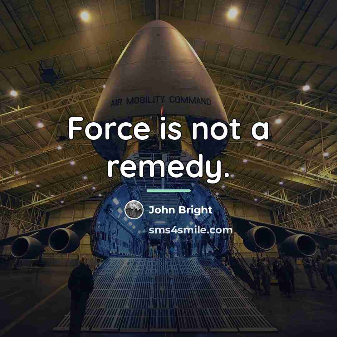 “Force is not a remedy.…” quote by John Bright
