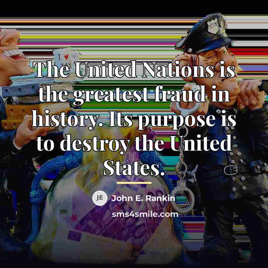 “The United Nations is the greatest fraud in history. Its…” quote by John E. Rankin