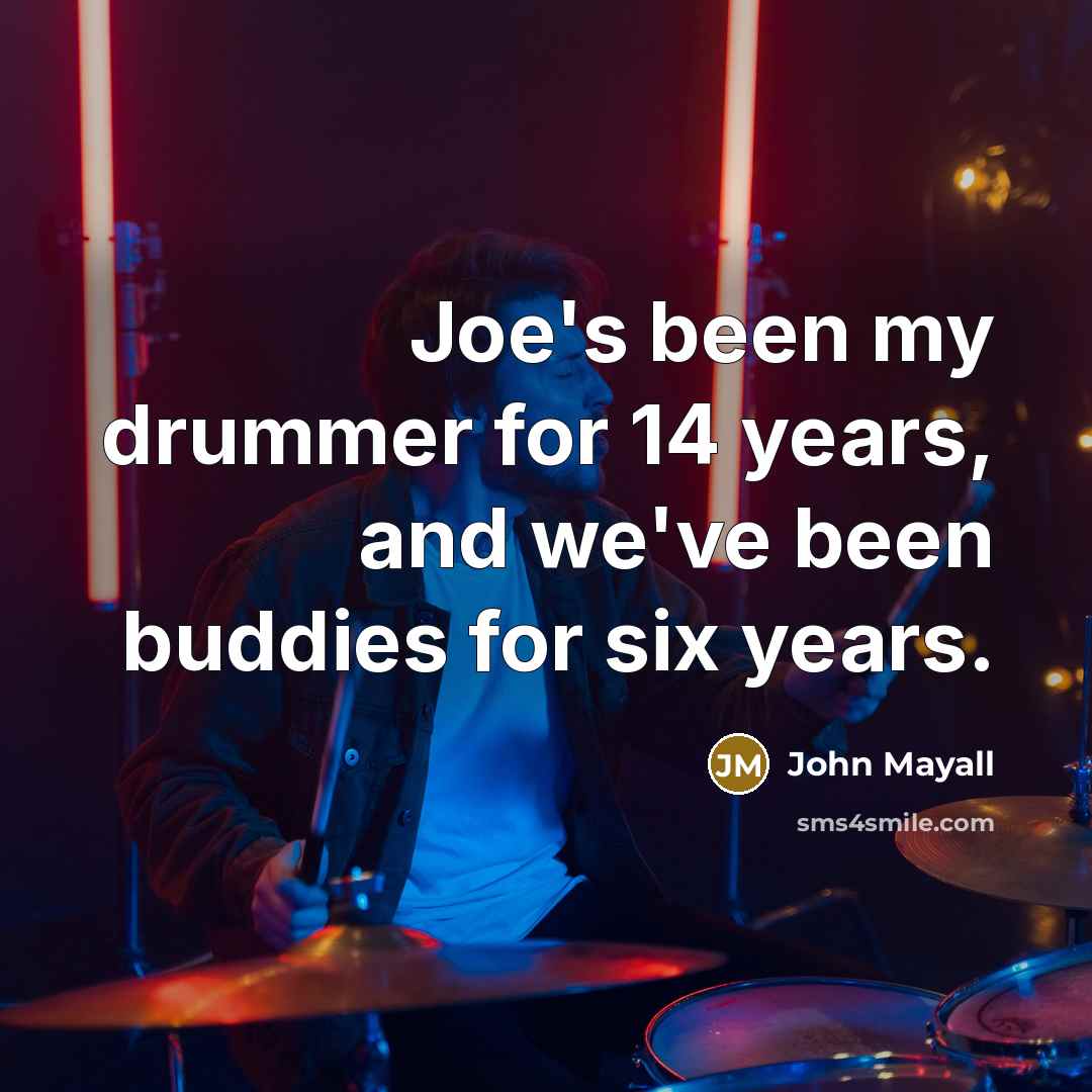 “Joe's been my drummer for 14 years, and we've been…” quote by John Mayall