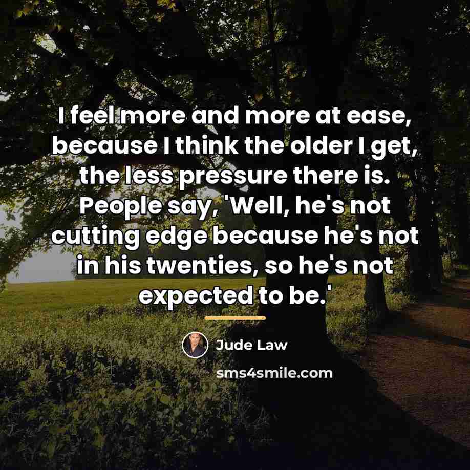 “I feel more and more at ease, because I think…” quote by Jude Law
