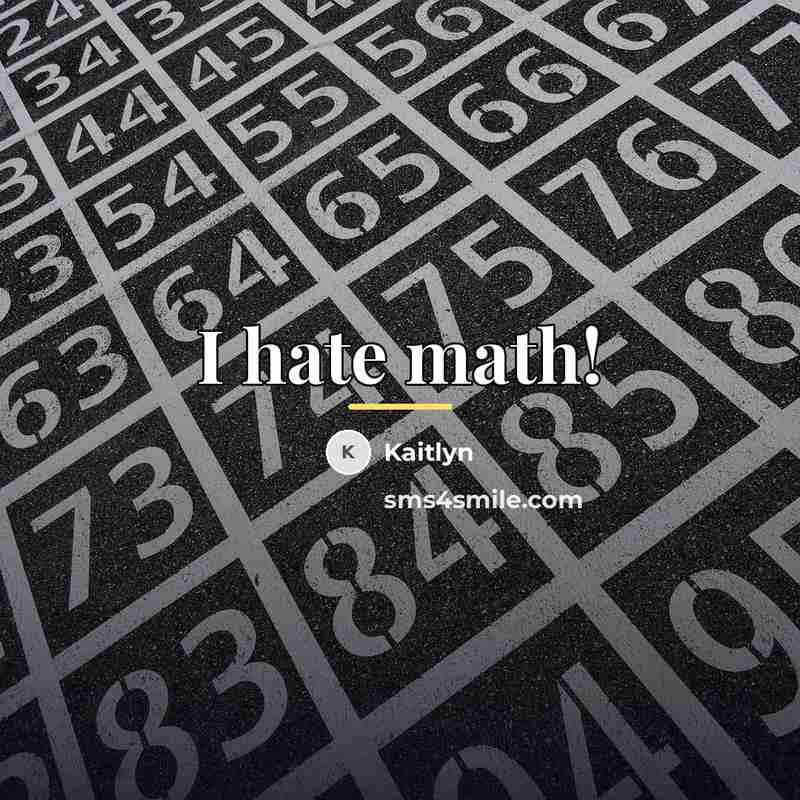 “I hate math!…” quote by Kaitlyn