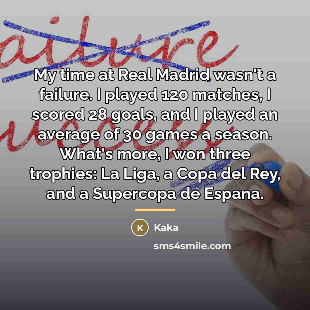 “My time at Real Madrid wasn't a failure. I played…” quote by Kaka