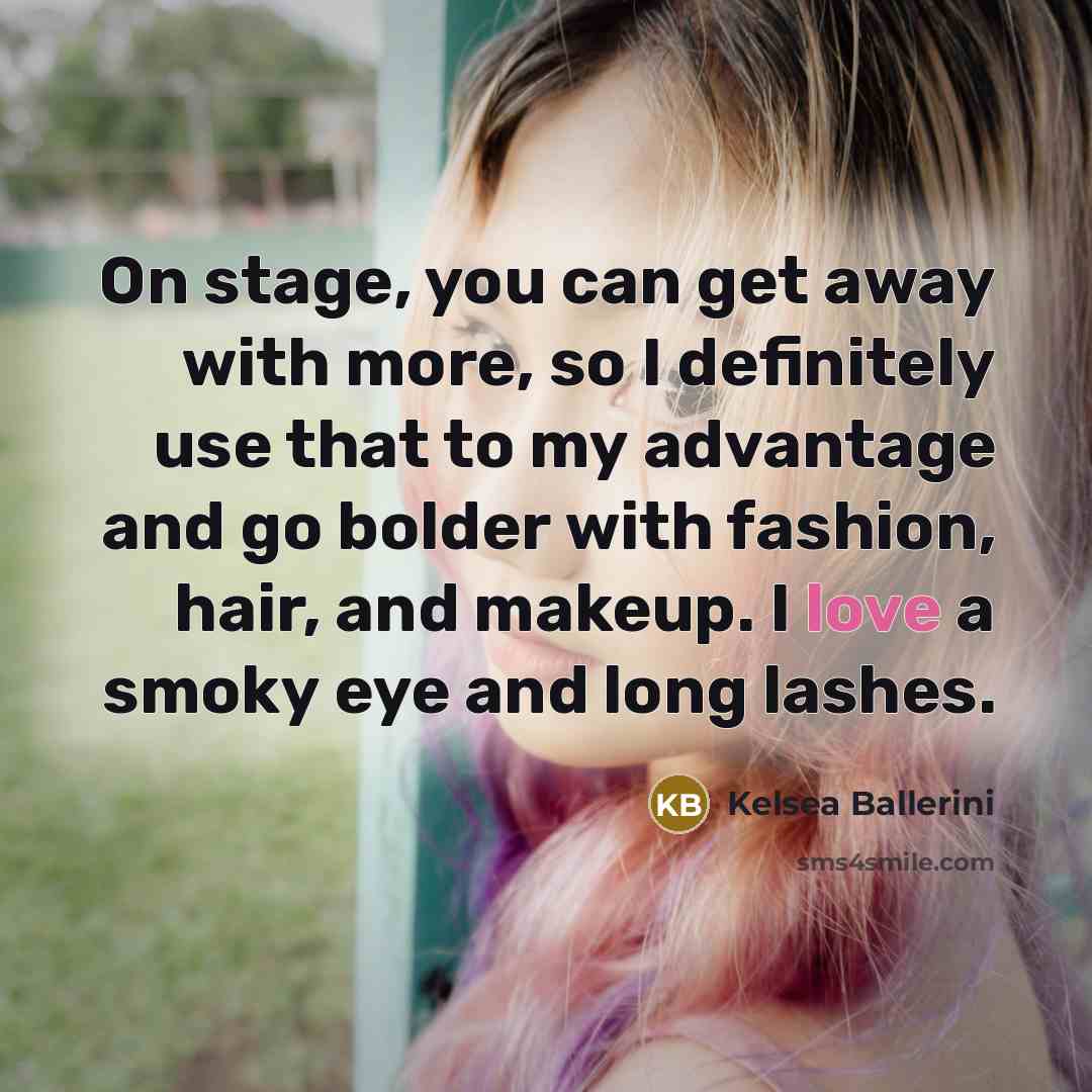 “On stage, you can get away with more, so I…” quote by Kelsea Ballerini