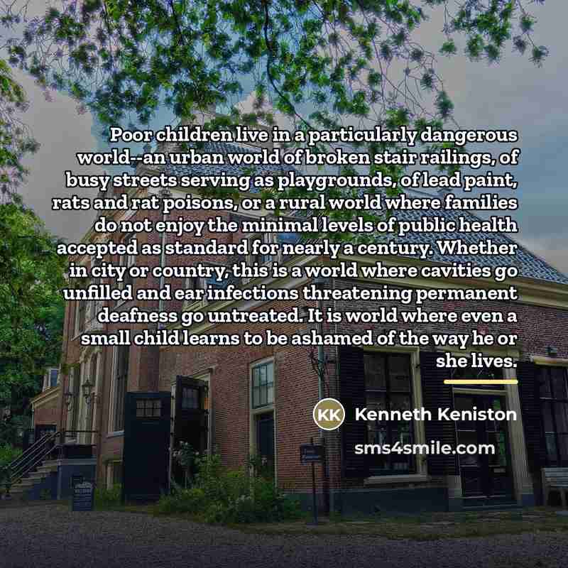 “Poor children live in a particularly dangerous world--an urban world…” quote by Kenneth Keniston