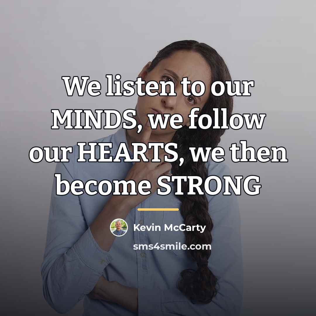 “We listen to our MINDS, we follow our HEARTS, we…” quote by Kevin McCarty