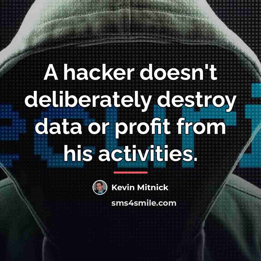 “A hacker doesn't deliberately destroy data or profit from his…” quote by Kevin Mitnick